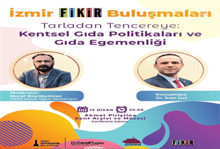 “İzmir FİKİR Buluşmaları”nda gündem gıda olacak